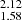 $ _{1.58}^{2.12} $