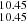 $ _{10.45}^{10.45} $