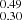 $ _{0.30}^{0.49} $