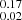 $ _{0.02}^{0.17} $