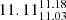 $ 11.11^{11.18}_{11.03} $