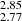 $ _{2.77}^{2.85} $