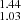 $ _{1.03}^{1.44} $