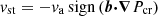 $ {\mathit {v}}_{\textrm {st}} = - {{\mathit {v}}_{\textrm {a}}}\,{\textrm {sign}}\left ({\boldsymbol {{b}}}{\boldsymbol {\cdot }}{\boldsymbol {\nabla }}{P_{\textrm {cr}}}\right ) $