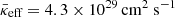 $ \bar {\kappa }_{\textrm {eff}}=4.3 \times 10^{29}\,{{\mathrm {cm^{2}\ s^{-1}}}} $