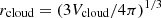 $ r_{\textrm {cloud}} = \left (3 V_{\textrm {cloud}} / 4\pi \right )^{1/3} $