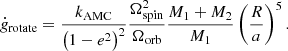 $$ \begin{aligned} \dot{g}_{\rm rotate}=\frac{k_{\rm AMC}}{\left(1-e^2\right)^2}\frac{\Omega _{\rm spin}^2}{\Omega _{\rm orb}}\frac{M_1+M_2}{M_1}\left(\frac{R}{a}\right)^5. \end{aligned} $$