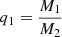 $ q_1=\frac{M_1}{M_2} $
