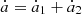$ \dot a=\dot a_1 + \dot a_2 $