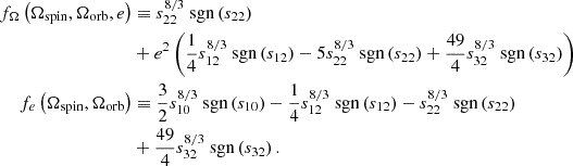 $$ \begin{aligned} \begin{split} f_\Omega \left(\Omega _{\rm spin},\Omega _{\rm orb},e\right)&\equiv s_{22}^{8/3}\text{ sgn}\left(s_{22}\right)\\ &+e^2\left(\frac{1}{4}s_{12}^{8/3}\text{ sgn}\left(s_{12}\right)-5s_{22}^{8/3}\text{ sgn}\left(s_{22}\right)+\frac{49}{4}s_{32}^{8/3}\text{ sgn}\left(s_{32}\right)\right)\\ f_e\left(\Omega _{\rm spin},\Omega _{\rm orb}\right)&\equiv \frac{3}{2}s_{10}^{8/3}\text{ sgn}\left(s_{10}\right)-\frac{1}{4}s_{12}^{8/3}\text{ sgn}\left(s_{12}\right)-s_{22}^{8/3}\text{ sgn}\left(s_{22}\right)\\ &+\frac{49}{4}s_{32}^{8/3}\text{ sgn}\left(s_{32}\right). \end{split} \end{aligned} $$