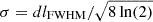 $ \sigma = dl_\text{FWHM} / \sqrt{8 \ln(2)} $