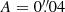 $ A = 0{{\overset{\prime\prime}{.}}}04 $