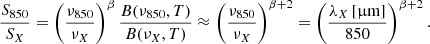 $$ \begin{aligned} \frac{S_{850}}{S_{X}} = \left(\frac{\nu _{850}}{\nu _{X}}\right)^{\beta } \frac{B(\nu _{850}, T)}{B(\nu _{X}, T)} \approx \left(\frac{\nu _{850}}{\nu _{X}}\right)^{\beta + 2} = \left(\frac{\lambda _{X}\,[{\upmu \mathrm{m}}]}{850}\right)^{\beta + 2}. \end{aligned} $$