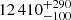 $ 12\,410^{+290}_{-100} $