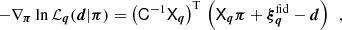 $$ \begin{aligned} -\nabla _{\boldsymbol{\pi }}\ln {\mathcal{L}_{\boldsymbol{q}}(\boldsymbol{d}|\boldsymbol{\pi })}= \left(\mathsf C ^{-1}\mathsf X _{\boldsymbol{q}}\right)^\mathrm{T}\, \left(\mathsf X _{\boldsymbol{q}}\boldsymbol{\pi }+\boldsymbol{\xi }^\mathrm{fid}_{\boldsymbol{q}}-\boldsymbol{d}\right) \,\;, \end{aligned} $$