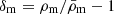 $ \delta_{\mathrm{m}}=\rho_{\mathrm{m}}/\bar{\rho}_{\mathrm{m}}-1 $