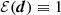 $ {\cal E}(\boldsymbol{d})\equiv1 $