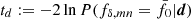$ t_d:=-2\ln{P(f_{\delta,mn}=\bar{f}_0|\boldsymbol{d})} $