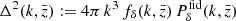 $ \Delta^2(k,\bar{z}): = 4\pi\,k^3\,f_\delta(k,\bar{z})\,P_\delta^{\mathrm{fid}}(k,\bar{z}) $