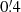 $ 0{{\overset{\prime}{.}}}4 $