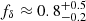 $ f_\delta\approx0.8^{+0.5}_{-0.2} $