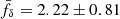 $ \bar{f}_\delta = 2.22\pm0.81 $