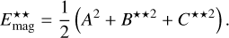 $\[E_{\text {mag }}^{\star \star}=\frac{1}{2}\left(A^2+B^{\star \star 2}+C^{\star \star 2}\right).\]$