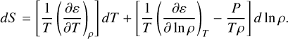 $\[d S=\left[\frac{1}{T}\left(\frac{\partial \varepsilon}{\partial T}\right)_\rho\right] d T+\left[\frac{1}{T}\left(\frac{\partial \varepsilon}{\partial \ln \rho}\right)_T-\frac{P}{T \rho}\right] d ~\ln~ \rho.\]$