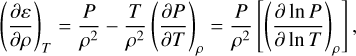 $\[\left(\frac{\partial \varepsilon}{\partial \rho}\right)_T=\frac{P}{\rho^2}-\frac{T}{\rho^2}\left(\frac{\partial P}{\partial T}\right)_\rho=\frac{P}{\rho^2}\left[\left(\frac{\partial ~\ln~ P}{\partial ~\ln~ T}\right)_\rho\right],\]$