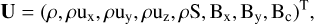 $\[\mathbf{U}=\left(\rho, \rho {\mathrm{u_x}}, \rho {\mathrm{u_y}}, \rho {\mathrm{u_z}}, \rho \mathrm{S}, {\mathrm{B_x}}, {\mathrm{B_y}}, {\mathrm{B_c}}\right)^{\mathrm{T}},\]$