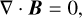 $\[\nabla \cdot \boldsymbol{B}=0,\]$