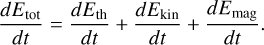 $\[\frac{d E_{\mathrm{tot}}}{d t}=\frac{d E_{\mathrm{th}}}{d t}+\frac{d E_{\mathrm{kin}}}{d t}+\frac{d E_{\mathrm{mag}}}{d t}.\]$