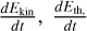 $\[\frac{d E_{\text {kin }}}{d t}, \frac{d E_{\text {th }}}{d t}\]$