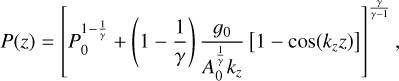 $\[P(z)=\left[P_0^{1-\frac{1}{\gamma}}+\left(1-\frac{1}{\gamma}\right) \frac{g_0}{A_0^{\frac{1}{\gamma}} k_z}\left[1-\cos \left(k_z z\right)\right]\right]^{\frac{\gamma}{\gamma-1}},\]$