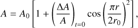 $\[A=A_0\left[1+\left(\frac{\Delta A}{A}\right)_{t=0} \cos \left(\frac{\pi r}{2 r_0}\right)^2\right],\]$