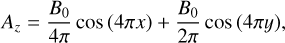 $\[A_z=\frac{B_0}{4 \pi} ~\cos (4 \pi x)+\frac{B_0}{2 \pi} ~\cos (4 \pi y),\]$