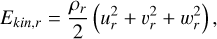 $\[E_{k i n, r}=\frac{\rho_r}{2}\left(u_r^2+v_r^2+w_r^2\right),\]$