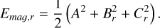 $\[E_{m a g, r}=\frac{1}{2}\left(A^2+B_r^2+C_r^2\right).\]$