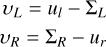 $\[\begin{aligned}v_L & =u_l-\Sigma_L \\v_R & =\Sigma_R-u_r\end{aligned}\]$