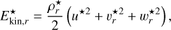 $\[E_{\mathrm{kin}, r}^{\star}=\frac{\rho_r^{\star}}{2}\left(u^{\star 2}+v_r^{\star 2}+w_r^{\star 2}\right),\]$