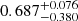 $ 0.687^{+0.076}_{-0.380} $
