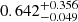 $ 0.642^{+0.356}_{-0.049} $