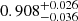 $ 0.908^{+0.026}_{-0.036} $