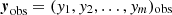 $ \boldsymbol{y}_{\mathrm{obs}}=(y_1,y_2,\ldots,y_m)_{\mathrm{obs}} $