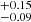 $ {}^{+0.15}_{-0.09} $