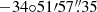 $ -34{\circ}51{\prime}57{{\overset{\prime\prime}{.}}}35 $