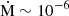 $ {\dot {\mathrm {M}}}\sim 10^{-6} $