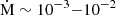 $ {\dot {\mathrm {M}}}\sim 10^{-3}{-}10^{-2} $