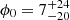 $ \phi_0 = 7^{+24}_{-20} $