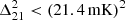 $ \Delta _{21}^2 < (21.4\,{\mathrm {mK}})^2 $